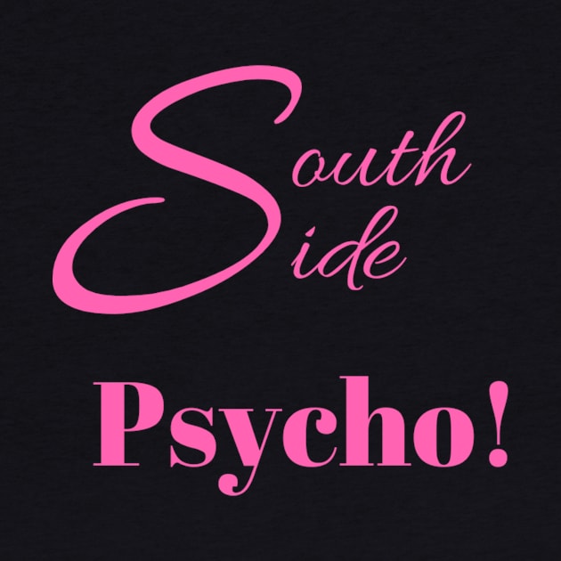 South Side Psycho! by partnersinfire